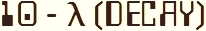 10 - λ (Decay)